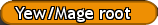 Yew/Mage root
